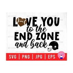 love you to the end zone and back svg eps jpg png | football svg files | football game day svg files for diy t-shirt, sticker, mug, gifts