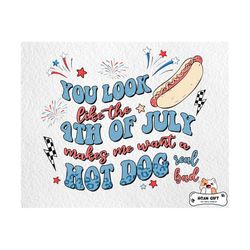 4th of july png, you look like the 4th of july makes me want a hotdog real bad png, usa flag png, independence day png, patriotic for shirts