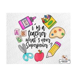 i'm a teacher what's your superpower png, teacher's day png, teacher appreciation, first day of school png, gift for teacher png