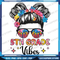 5th grade vibes svg, messy hair bun girl back to school svg, back to school vibes svg, svg file, instant download