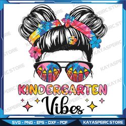 kindergarten vibes svg, messy hair bun girl back to school svg, back to school vibes svg, svg file, instant download