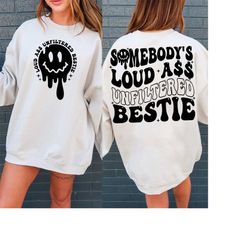 somebody's loud ass unfiltered bestie svg png, bestie svg, bestie shirt svg, bestie love svg, funny svg, trendy svg, dig