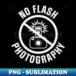 no flash photography - premium sublimation digital download - perfect for sublimation art