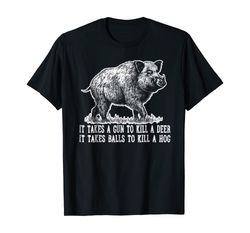 funny hunting hog pig sus deer hunting it takes balls shirt