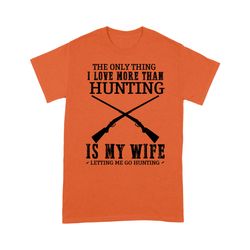 funny hunting shirts, hunting t shirts, orange hunting shirt saying &8220the only thing i love more than hunting is my w