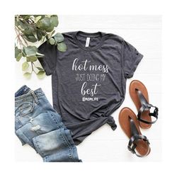 hot mess doing my best shirt, funny mom life shirt, working mom t-shirt, hot mess shirt, mama graphic tee