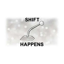 car / automotive clipart: bold black words 'shift happens' with black gear shifter and 1st / 2nd gear labels - digital d