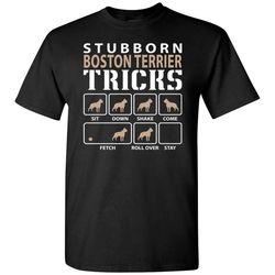 stubborn boston terrier tricks funny boston terrier &8211 short sleeve t-shirt