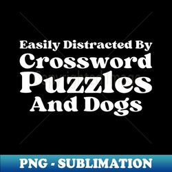 easily distracted by crossword puzzles and dogs - premium png sublimation file - instantly transform your sublimation projects