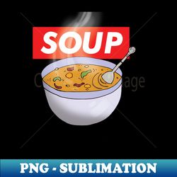 soup - premium png sublimation file - create with confidence