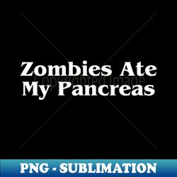 zombies ate my pancreas - decorative sublimation png file - perfect for creative projects