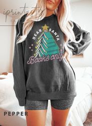 dear santa books only, christmas gift for books lovers, christmas tree teacher sweater, holiday apparel, gifts for her c