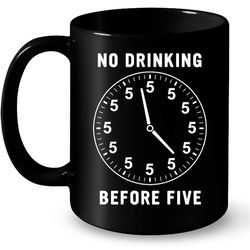 No Drinking Before Five B2 &8211 Full-Wrap Coffee Black Mug