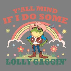 frog meme yall mind if i do some lollygagging svg