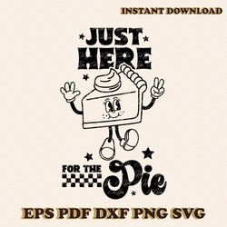 just here for the pie thanksgiving funny svg download