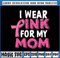 i wear pink for my mom breast cancer awareness svg, daughter and mom wear pink svg, breast cancer awareness,  digital do