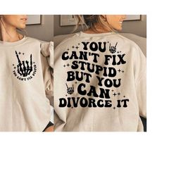 you can't fix stupid but you can divorce it svg, can't fix stupid svg, cant fix stupid png, divorce svg, divorce png, tr