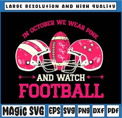 in october we wear pink and watch football breast cancer svg, american football svg, cancer awareness png, digital downl