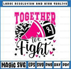 together we fight breast cancer awareness svg, pink ribbon support breast cancer awareness svg, cancer awareness png, di