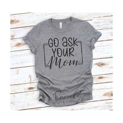 go ask your mom svg, funny dad svg, dad life svg, fathers day svg