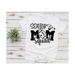 senior mom squad svg, football mama svg, football mom, football mom shirt svg, cut file for cricut and silhouette