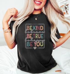 be kind shirt png, be kind be brave be true be happy be you shirt png, kindness shirt png, motivational shirt png, inspi