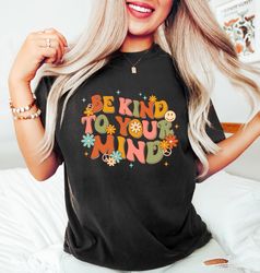 be kind to your mind shirt png, be kind mental health shirt png women, be kind anxiety shirt png, mindfulness shirt png,