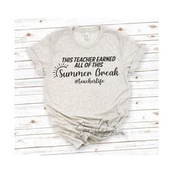 this teacher earned all of this summer break svg, teacher svg, teacher shirt svg, teacher life, cut file for cricut and silhouette