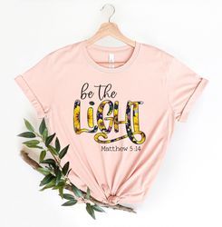 be the light shirt png, religious mom shirt png, matthew 5:14, light of christ, christian shirt png, religious shirt png