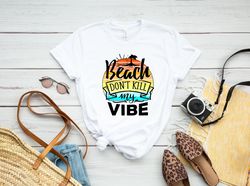 beach dont kill my vibe shirt png, summer shirt png, beach shirt png, vacation shirt png, camping shirt png, travel shir