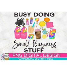 busy doing small business stuff tie dye resin png print file for sublimation or print, business owner, mom boss, girl bo