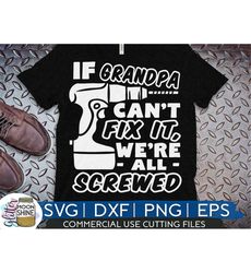 if grandpa can't fix it we're all screwed svg eps dxf png files for cutting machines cameo cricut, dad life, papa bear,