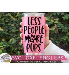 less people more pups svg dxf eps png files for cutting machines cameo cricut, dogs, funny, fur mom, pet mom, dog mom, a
