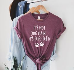 it's not dog hair...it's fur-fetti shirt png, dog lover shirt png, dog mom, dog shirt png, dog lover gift, funny dog shi