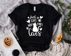 just a girl who loves cats, cat girl shirt png, cat shirt png, cat mom shirt png, women shirt png, pet lover shirt png,