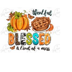 thankful blessed and kind of a mess png sublimation design download, fall png, fall vibes png, autumn png,fall leaves png,sublimate download