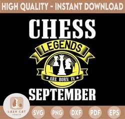 chess legends are born in september svg, birthday svg, chess party, chess svg, birthday gifts, shirts for birthday svg