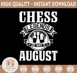 chess legends are born in august svg, birthday svg, chess party, chess svg, birthday gifts, shirts for birthday svg