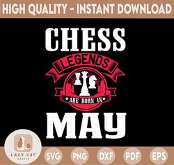 chess legends are born in may svg, birthday svg, chess party, chess svg, birthday gifts, shirts for birthday svg