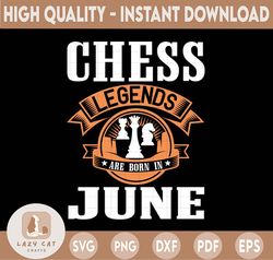 chess legends are born in june svg, birthday svg, chess party, chess svg, birthday gifts, shirts for birthday svg