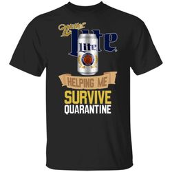 miller lite can helping me survive quarantine t-shirt