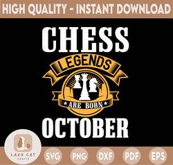 chess legends are born in october svg, birthday svg, chess party, chess svg, birthday gifts, shirts for birthday svg