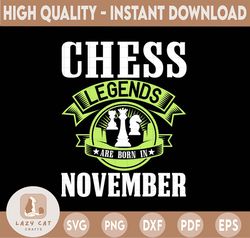 chess legends are born in november svg, birthday svg, chess party, chess svg, birthday gifts, shirts for birthday svg