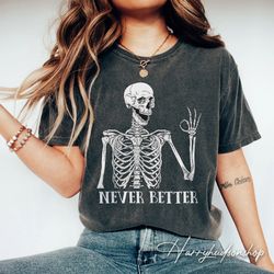 funny halloween shirt png, never better skeleton comfort colors shirt png, funny dead inside sarcastic shirt png, funny