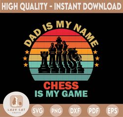 dad is my name chess is my game chess svg, chess png, chess player svg png digital download