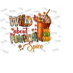 wild about pumpkin spice png, thankful png, fall png, western, pumpkin spice png, pumpkin design, sublimation design, di