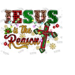 jesus is the reason png sublimation designs,merry christmas,happy holidays,cross png, christmas png, nativity png, jesus