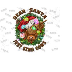 dear santa just send cows sublimation png design, christmas highland cow png, western design, western christmas png, chr