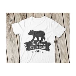 be brave little bear svg, little bear svg, little bear svg file, baby svg, baby svg file, baby cub svg, cricut, baby bear svg, silhouette