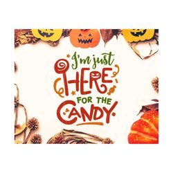 halloween svg, i'm just here for the candy svg, halloween svg file, candy svg, candy svg file, cutting file svg, cricut file, svg silhouette